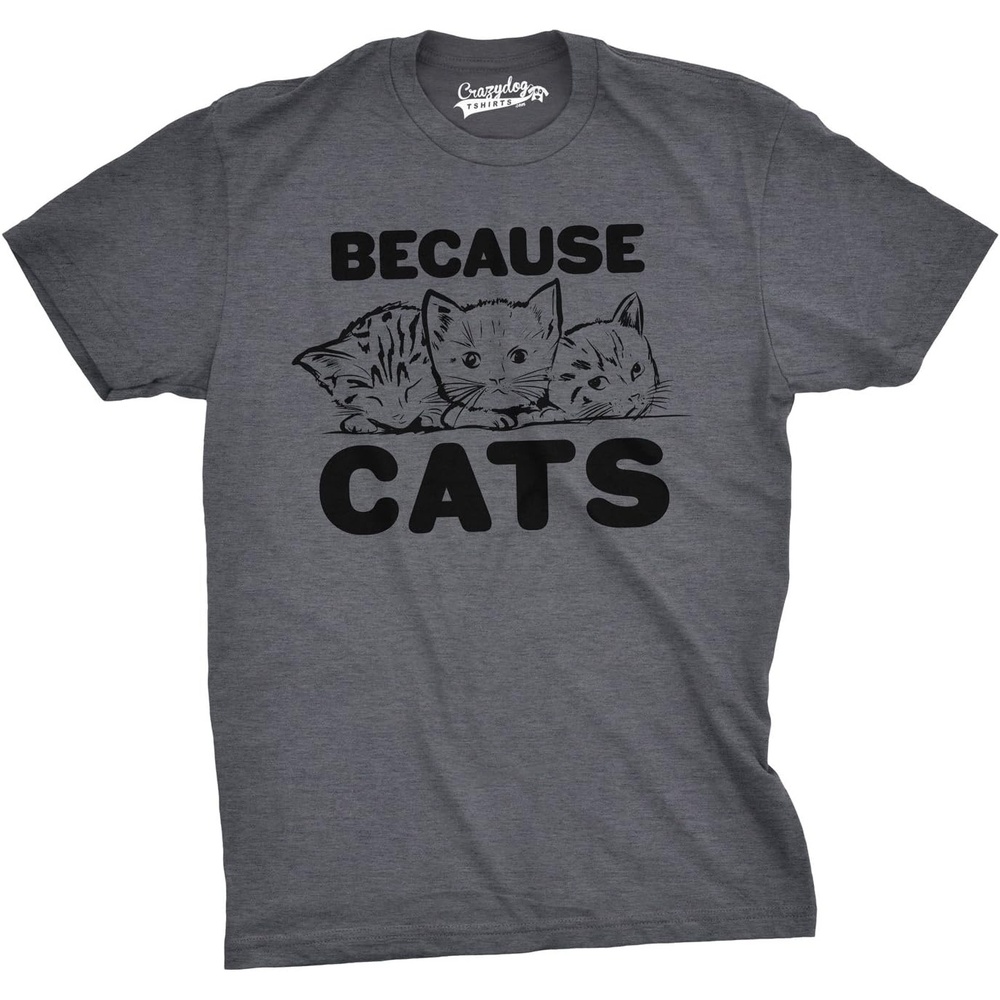 imageMens Because Cats Funny Crazy Cat Person Animal Lover T ShirtDark Heather Grey