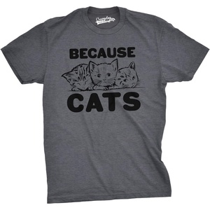 Mens Because Cats Funny Crazy Cat Person Animal Lover T Shirt(Dark Heather Grey)