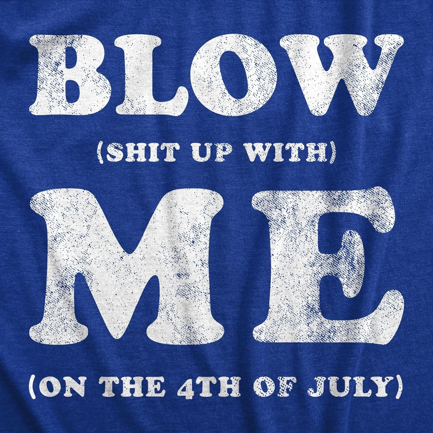 image:imageMens Blow Shit Up with Me T Shirt Funny Fourth of July Fireworks Adult Joke Tee for GuysHeather Royal Blow