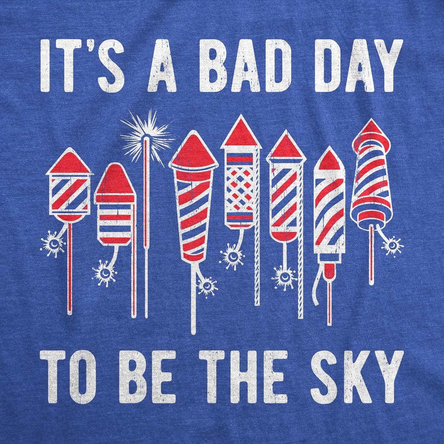 image:imageMens Its A Bad Day to Be The Sky T Shirt Funny Fourth of July Fireworks Explosion Tee for GuysHeather Royal Sky