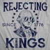 Mens Funny T Shirts Rejecting Kings Since 1776 Sarcastic Fourth of July Graphic Novelty Tees for Men