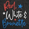 Womens Funny T Shirts Red White and Brunette Sarcastic Fourth of July Tee for Ladies