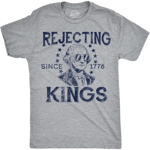 Mens Funny T Shirts Rejecting Kings Since 1776 Sarcastic Fourth of July Graphic Novelty Tees for Men