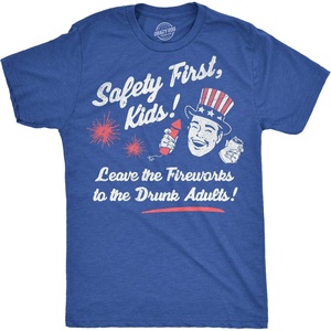 Mens Funny T Shirts Safety First Kids Leave The Fireworks to The Drunk Adults Sarcastic Fourth of July Tee for Men