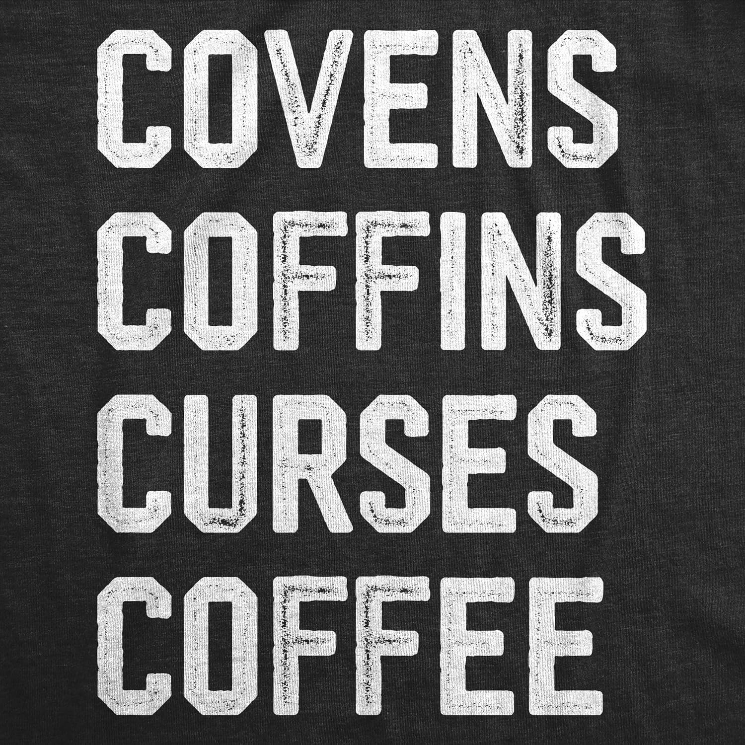 image:imageWomens Covens Coffins Curses Coffee T Shirt Funny Halloween Witch Caffeine Lovers Tee for LadiesHeather Black Covens