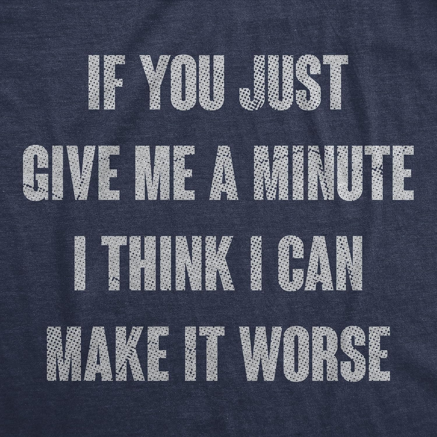 image:imageMens Funny T Shirts If You Just Give Me A Minute I Think I Can Make It Worse Sarcastic Tee for Men