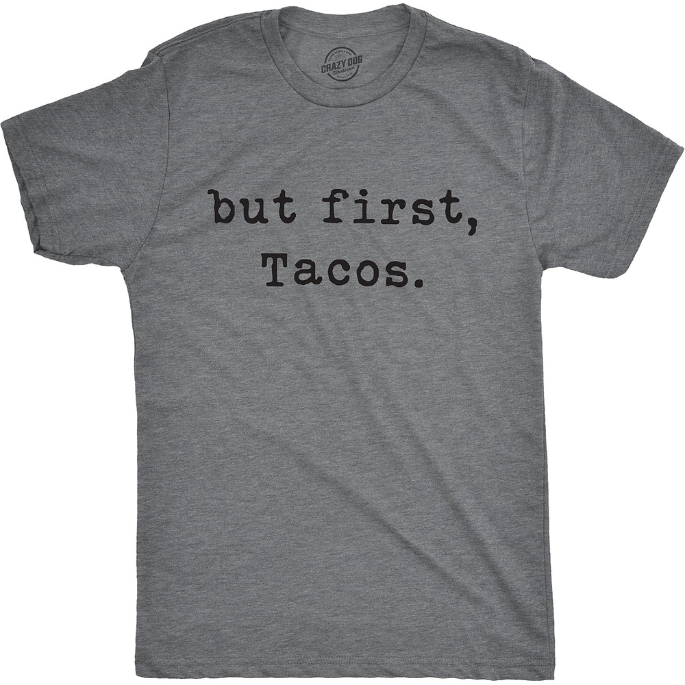 image:imageCrazy Dog Mens Sarcastic Humor T Shirts Funny Graphic Novelty Tees for Guys  Funny T Shirts Sarcastic Apparel for Men Cool Short Sleeve soft cotton blend Novelty Tees for GuysDark Heather Grey  First Tacos