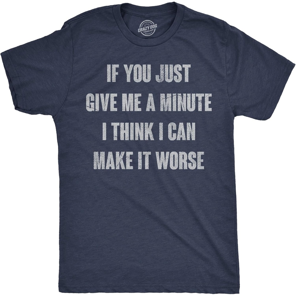 image:imageMens Funny T Shirts If You Just Give Me A Minute I Think I Can Make It Worse Sarcastic Tee for Men