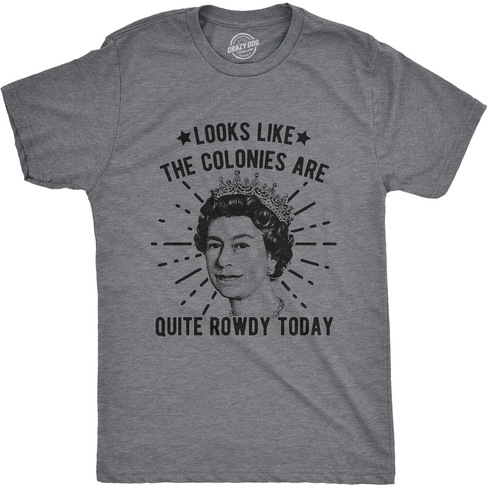 image:imageMens Looks Like The Colonies are Quite Rowdy Today T Shirt Funny USA Queen Protest TeeDark Heather Grey