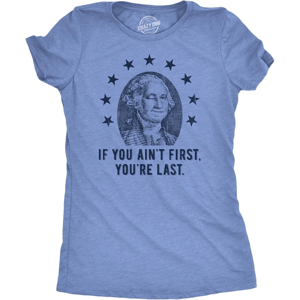 image:imageWomens If You Aint First Youre Last T Shirt Funny George Washington President Graphic Tee for LadiesLight Heather Blue First