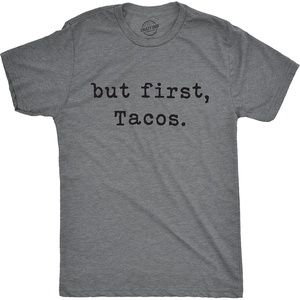 Crazy Dog Mens Sarcastic Humor T Shirts Funny Graphic Novelty Tees for Guys | Funny T Shirts, Sarcastic Apparel for Men, Cool Short Sleeve, soft cotton blend, Novelty Tees for Guys(Dark Heather Grey – First Tacos)