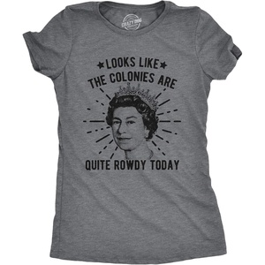 Womens Looks Like The Colonies are Quite Rowdy Today T Shirt Funny USA Queen Protest Tee(Dark Heather Grey)