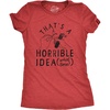 Womens Thats A Horrible Idea What Time T Shirt Funny Sarcastic Fireworks Graphic Novelty Tee for Ladies(Heather Red – Idea)