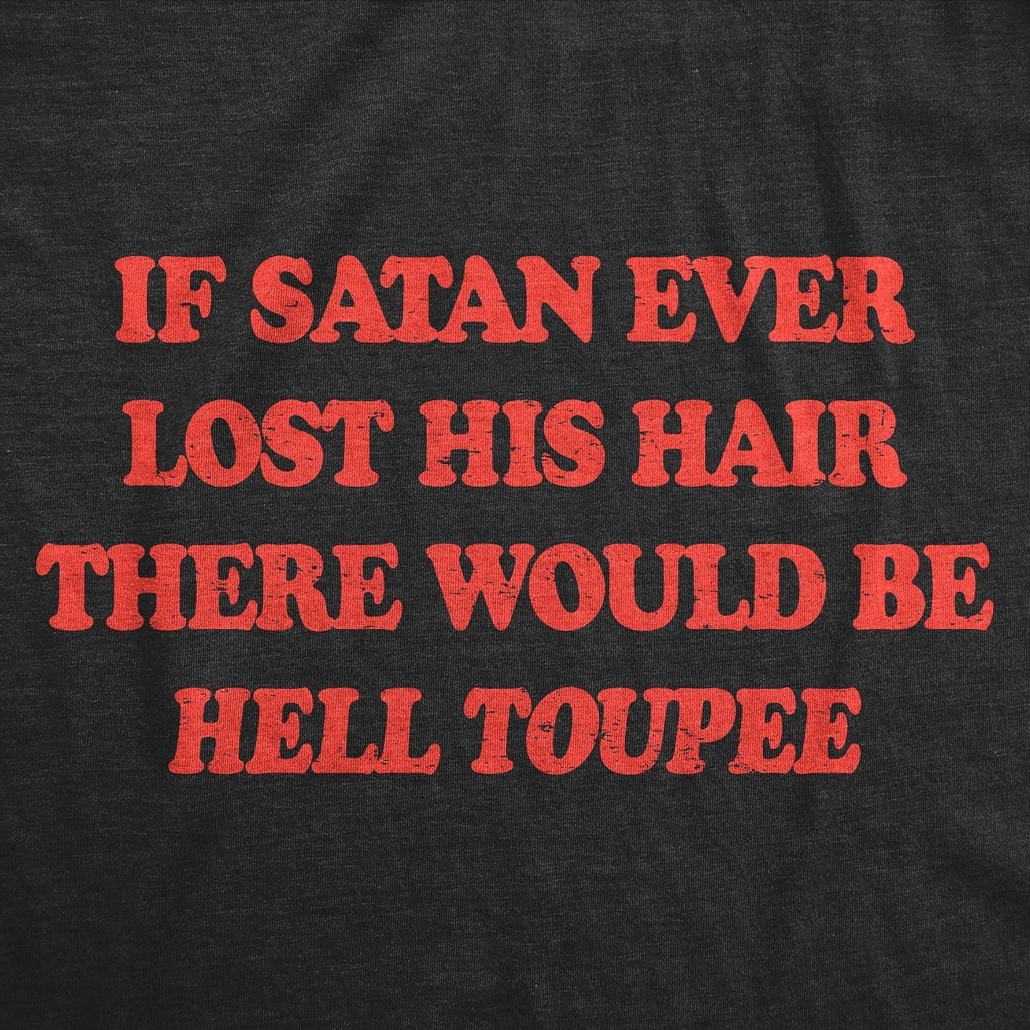 image:imageMens Funny T Shirts If Satan Ever Lost His Hair There Would Be Hell Toupee Sarcastic Graphic Novelty Tee for Men
