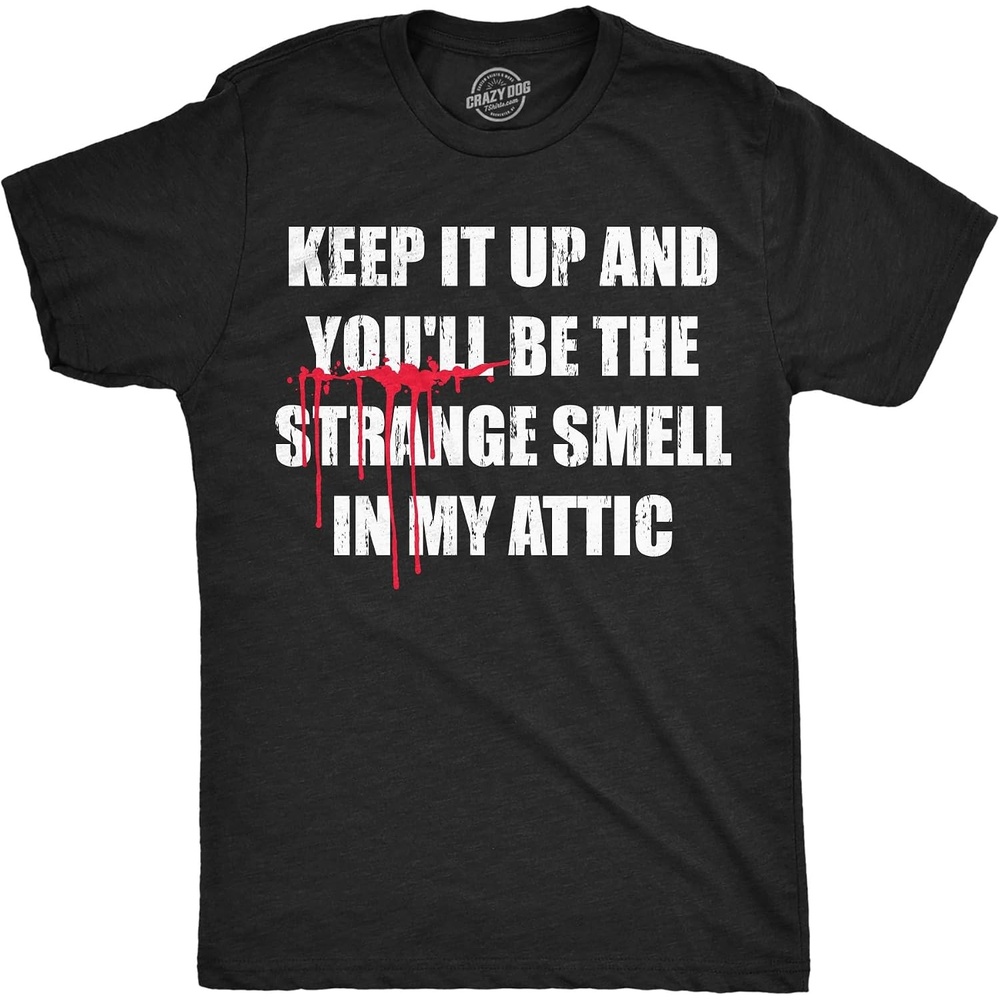 image:imageMens Funny T Shirts Keep It Up and Youll Be The Strange Smell in My Attic Sarcastic Killer Tee for Men