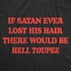 Mens Funny T Shirts If Satan Ever Lost His Hair There Would Be Hell Toupee Sarcastic Graphic Novelty Tee for Men