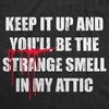 Mens Funny T Shirts Keep It Up and Youll Be The Strange Smell in My Attic Sarcastic Killer Tee for Men