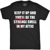 Mens Funny T Shirts Keep It Up and Youll Be The Strange Smell in My Attic Sarcastic Killer Tee for Men