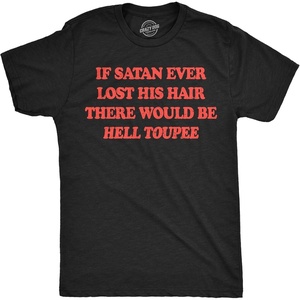 Mens Funny T Shirts If Satan Ever Lost His Hair There Would Be Hell Toupee Sarcastic Graphic Novelty Tee for Men