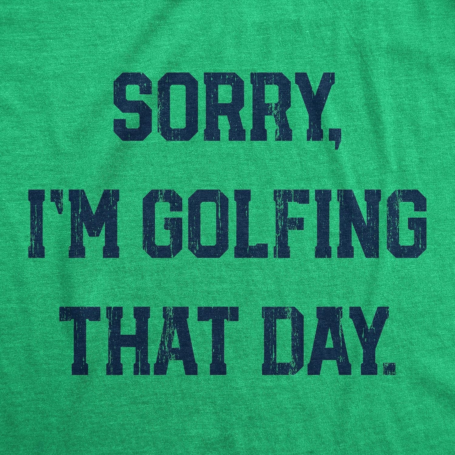 image:imageMens Sorry Im Golfing that Day T Shirt Funny Sarcastic Golf Lovers Joke Text Tee for GuysGreen