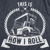 Funny Mens Golfing T Shirts Graphic Golf tees for Dads | Best Dad By Par, Wash your Balls, Ride or Die, How I Roll,, Funny T Shirts, Dad Joke Apparel for Men, Cool Golf Short Sleeve,(Heather Navy – How I Roll)