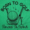 Mens Funny T Shirts Born to Golf Forced to Work Sarcastic Golfing Graphic Novelty Tee for Men
