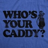 Mens Whos Your Caddy T Shirt Funny Golfing Lovers Golf Bag Carrier Joke Tee for Guys(Royal)