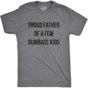 Mens Proud Father of A Few Dumbass Kids T Shirt Funny Parent Tee | Funny T Shirts, Dad Joke Apparel for Men, Cool Short Sleeve, Soft Cotton Blend, Novelty Tees for Guys(Dark Heather Grey)