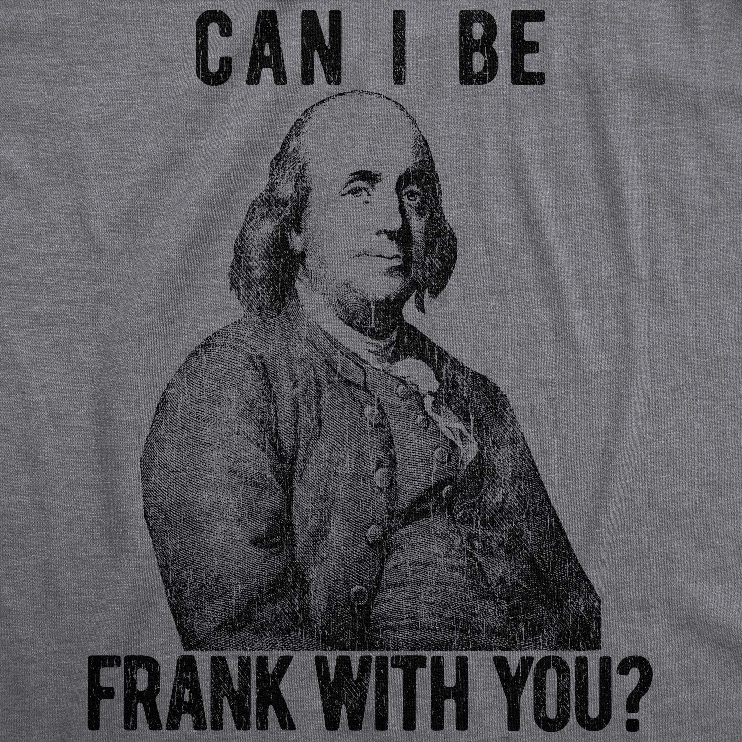 image:imageMens Can I Be Frank with You T Shirt Funny Benjamin Franklin USA TeeDark Heather Grey