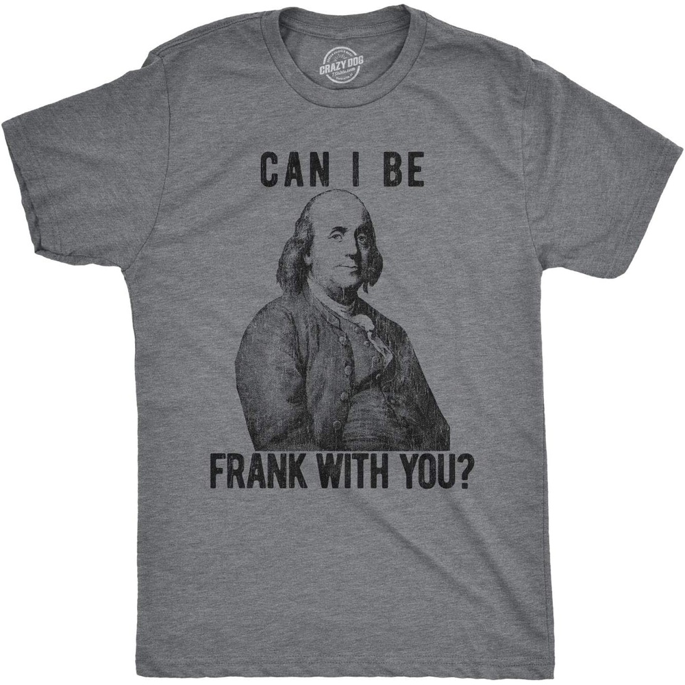 image:imageMens Can I Be Frank with You T Shirt Funny Benjamin Franklin USA TeeDark Heather Grey