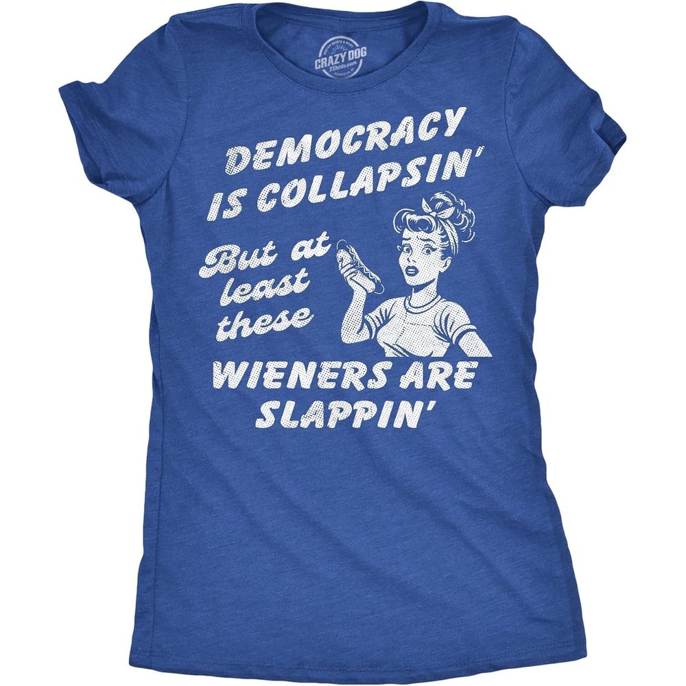 image:imageWomens Democracy is Collapsin But These Wieners are Slappin Tee Funny T Shirts Patriotic Tops for Women Cool Political Top Food Soft Cotton Blend Womens Novelty Tees