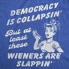 Womens Democracy is Collapsin But These Wieners are Slappin Tee | Funny T Shirts, Patriotic Tops for Women, Cool Political Top, Food, Soft Cotton Blend, Women’s Novelty Tees
