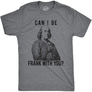 Mens Can I Be Frank with You T Shirt Funny Benjamin Franklin USA Tee(Dark Heather Grey)