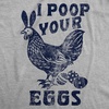 Funny Easter Shirt for Women – I Poop Your Eggs Chicken Graphic – Soft Cotton Blend Novelty Tee – Sarcastic Holiday Humor T Shirt for Easter Party Egg Hunt and Spring Grey L