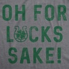 Womens Oh for Lucks Sake T Shirt Funny Shamrock Clover Tee | Funny T Shirts, Saint Patrick’s Day Tops for Women, Cool Drinking Top, Soft Cotton Blend, Women’s Novelty Tees(Dark Heather Grey)