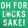 Womens Oh for Lucks Sake T Shirt Funny Shamrock Clover Tee | Funny T Shirts, Saint Patrick’s Day Tops for Women, Cool Drinking Top, Soft Cotton Blend, Women’s Novelty Tees(Heather Green)