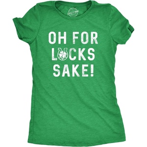 Womens Oh for Lucks Sake T Shirt Funny Shamrock Clover Tee | Funny T Shirts, Saint Patrick’s Day Tops for Women, Cool Drinking Top, Soft Cotton Blend, Women’s Novelty Tees(Heather Green)