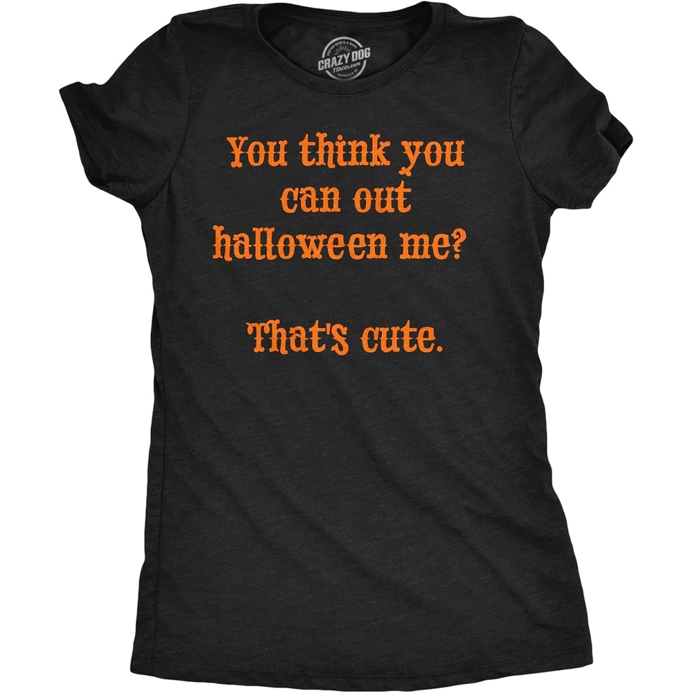 image:imageWomens Funny T Shirts You Think You Can Out Halloween Me Thats Cute Novelty Tee for Ladies