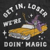 Mens Funny T Shirts Get in Loser were Doin Magic Wizard Tee for Men | Funny T Shirts, Halloween Apparel for Men, Cool Short Sleeve, Soft Cotton Blend, Novelty Tees for Guys