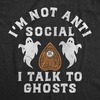Mens Funny T Shirts Im Not Anti Social I Talk to Ghosts Tee for Men