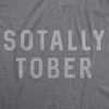 Mens Sotally Tober T Shirt Funny Drinking Mardi Gras Tee for Guys | Funny T Shirts, Graphic Apparel for Men, Cool Drinking Short Sleeve, Soft Cotton Blend, Novelty Tees for Guys(Dark Heather Grey)