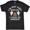 Mens Funny T Shirts Im Not Anti Social I Talk to Ghosts Tee for Men