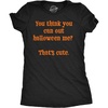 Womens Funny T Shirts You Think You Can Out Halloween Me Thats Cute Novelty Tee for Ladies