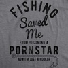 Mens Fishing Saved Me from Being A Pornstar Now Im Just A Hooker Funny T Shirt(Dark Heather Grey)