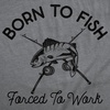Mens Funny T Shirts Born to Fish Forced to Work Fishing Tee for Men | Funny T Shirts, Graphic Apparel for Men, Cool Fishing Short Sleeve, Office, Soft Cotton Blend, Novelty Tees for Guys