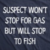 Mens Funny T Shirts Suspect Wont Stop for Gas But Will Stop to Fish Tee | Funny T Shirts, Graphic Apparel for Men, Cool Fishing Short Sleeve, Soft Cotton Blend, Novelty Tees for Guys