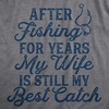 Mens My Wife is Still My Best Catch T Shirt Funny Fishing Tee | Funny T Shirts, Graphic Apparel for Men, Cool Fishing Short Sleeve, Sarcastic, Soft Cotton Blend, Novelty Tees for Guys(Dark Heather Grey – Catch)