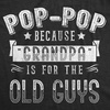 Mens Pop Pop Because Grandpa is for The Old Guys T Shirt | Funny T Shirts, Dad Joke Apparel for Men, Cool Grandpa Short Sleeve, Soft Cotton Blend, Novelty Tees for Guys(Heather Black)