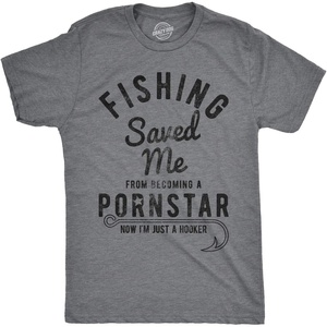 Mens Fishing Saved Me from Being A Pornstar Now Im Just A Hooker Funny T Shirt(Dark Heather Grey)