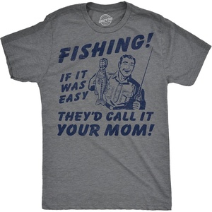 Mens Funny T Shirts Fishing If It was Easy Theyd Call It Your Mom Sarcastic Graphic Novelty Joke Tee for Men